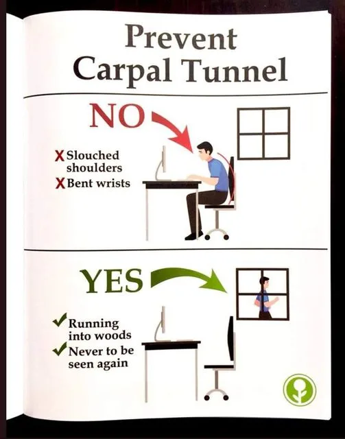 Meme showing "Prevent Carpal Tunnel" with two panels: NO option showing hunched shoulders and bent wrists, YES option showing running into woods with text "Running into woods Never to be seen again"