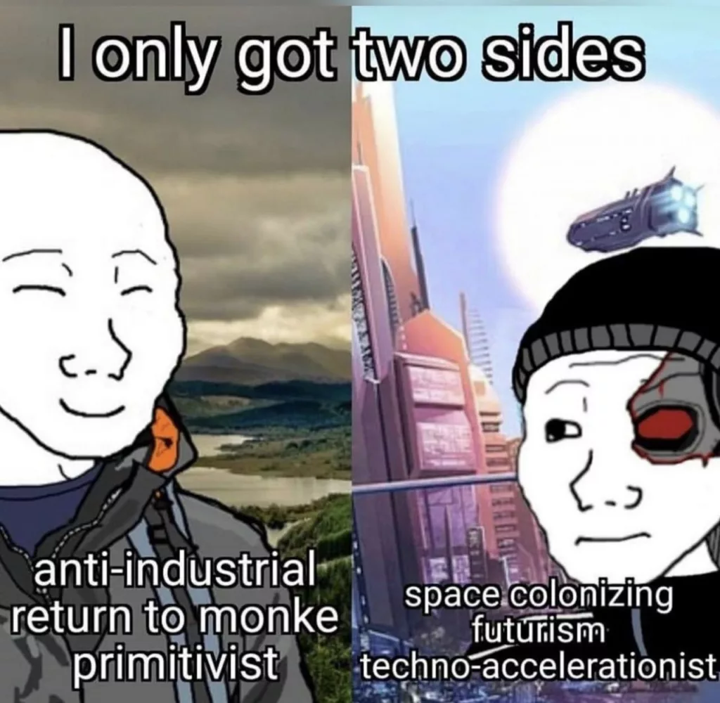 A split-screen meme captioned "I only got two sides". Left: a smiling Wojak in a natural landscape, text "anti-industrial return to monke primitivist". Right: a cyborg Wojak in a futuristic city, text "space colonizing futurism techno-accelerationist".