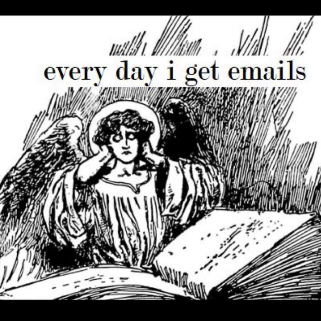 Black and white illustration of a distressed angel with a halo and wings covering their ears while looking at an open book. Text at the top reads: every day i get emails.